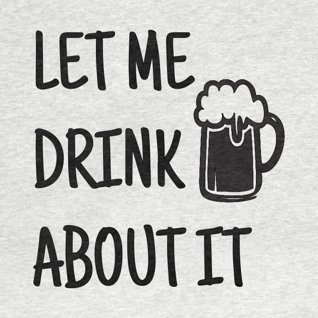 Let Me Drink About It, Day Drinking, Drinking, Party, Weekend, Funny Mom, Gift For Friend, Sassy by FashionDesignz